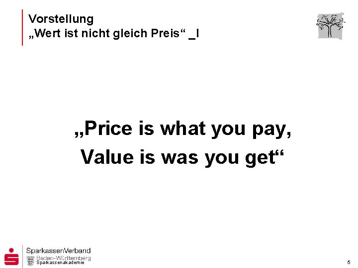 Vorstellung „Wert ist nicht gleich Preis“ _I „Price is what you pay, Value is
