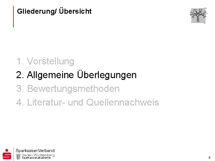 Gliederung/ Übersicht 1. Vorstellung 2. Allgemeine Überlegungen 3. Bewertungsmethoden 4. Literatur- und Quellennachweis Sparkassenakademie