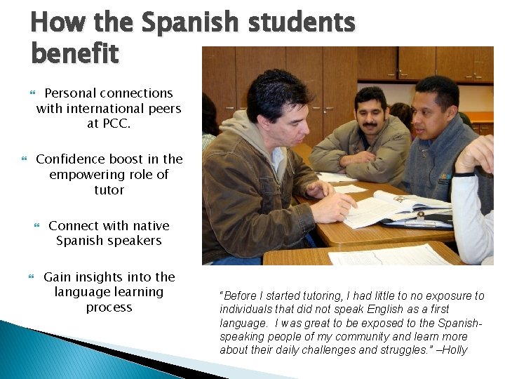 How the Spanish students benefit Personal connections with international peers at PCC. Confidence boost