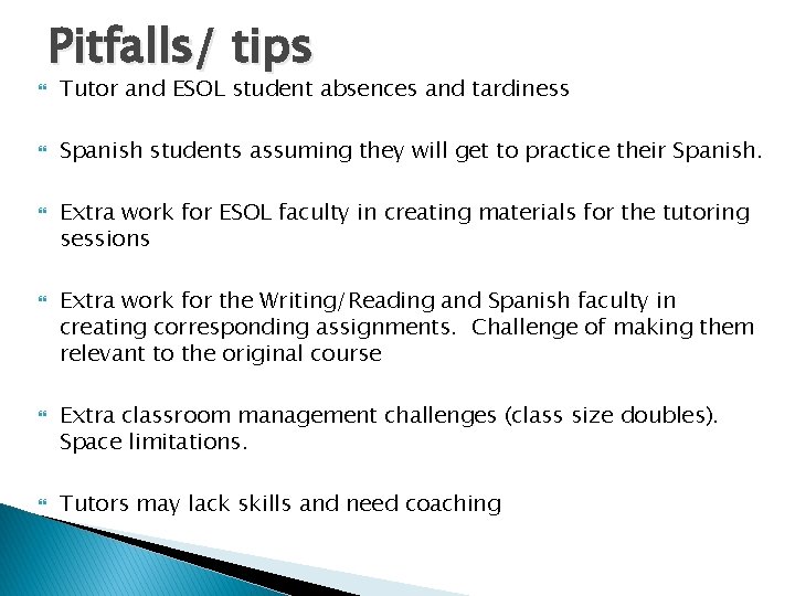 Pitfalls/ tips Tutor and ESOL student absences and tardiness Spanish students assuming they