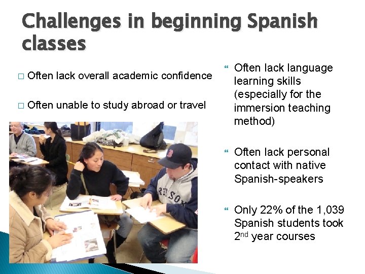 Challenges in beginning Spanish classes � Often lack overall academic confidence � Often unable