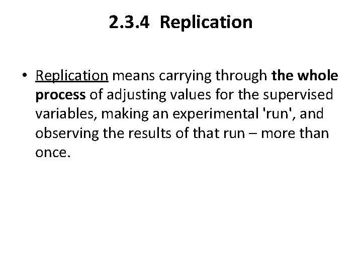 2. 3. 4 Replication • Replication means carrying through the whole process of adjusting