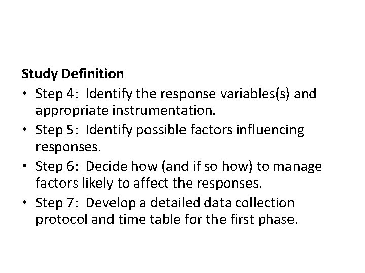 Study Definition • Step 4: Identify the response variables(s) and appropriate instrumentation. • Step