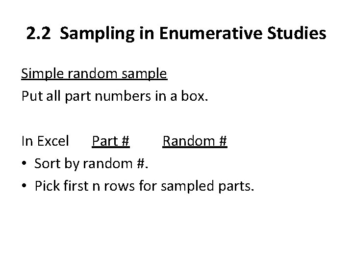 2. 2 Sampling in Enumerative Studies Simple random sample Put all part numbers in