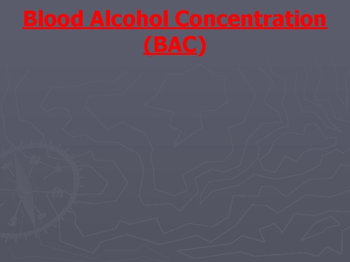 Blood Alcohol Concentration (BAC) 