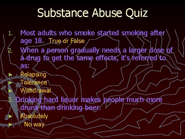 Substance Abuse Quiz Most adults who smoke started smoking after age 18. True or