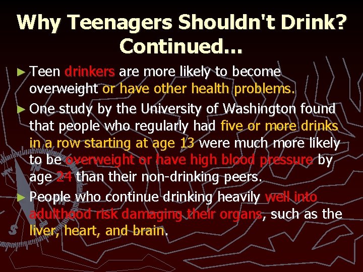 Why Teenagers Shouldn't Drink? Continued… ► Teen drinkers are more likely to become overweight