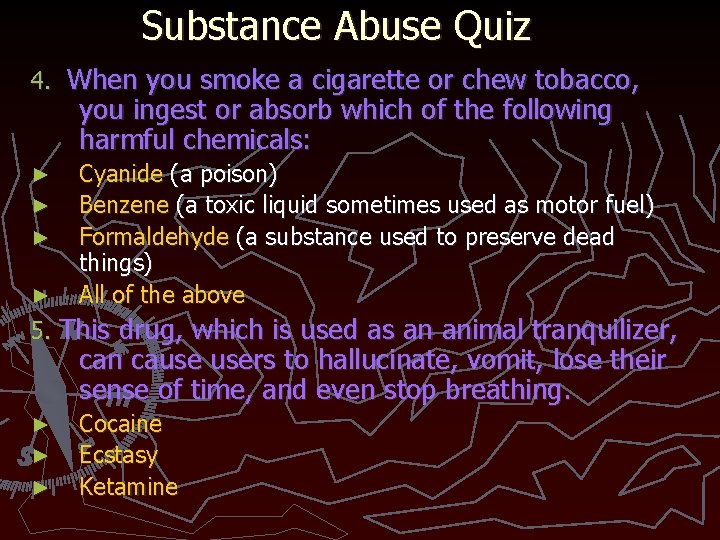 Substance Abuse Quiz 4. When you smoke a cigarette or chew tobacco, you ingest