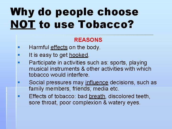 Why do people choose NOT to use Tobacco? § § § REASONS Harmful effects