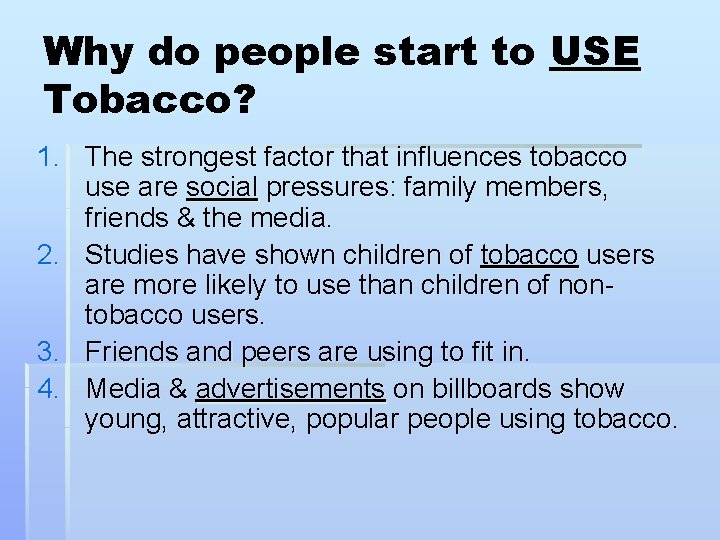 Why do people start to USE Tobacco? 1. The strongest factor that influences tobacco