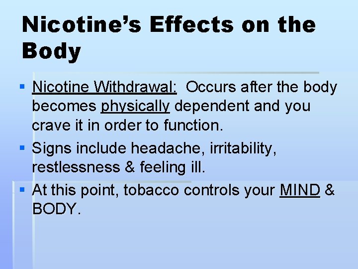 Nicotine’s Effects on the Body § Nicotine Withdrawal: Occurs after the body becomes physically