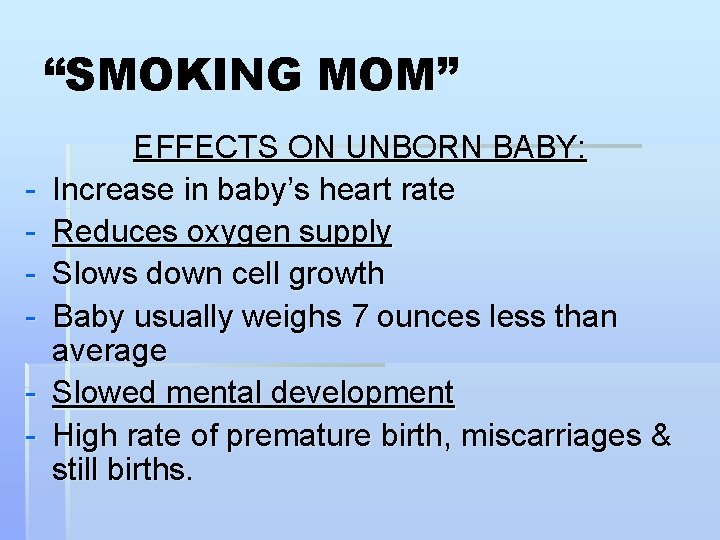 “SMOKING MOM” - EFFECTS ON UNBORN BABY: Increase in baby’s heart rate Reduces oxygen