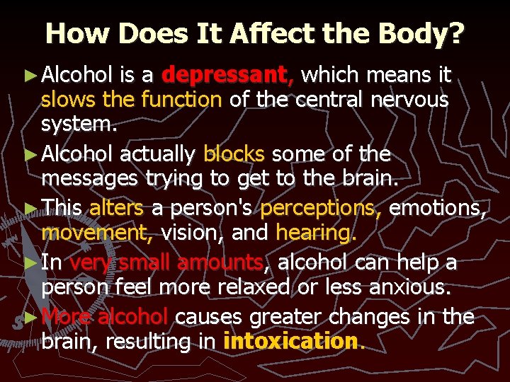 How Does It Affect the Body? ► Alcohol is a depressant, which means it