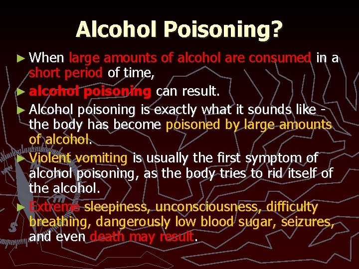 Alcohol Poisoning? ► When large amounts of alcohol are consumed in a short period