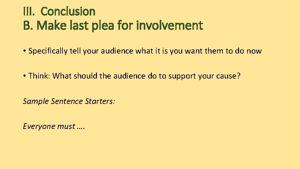 III. Conclusion B. Make last plea for involvement • Specifically tell your audience what III. Conclusion B. Make last plea for involvement • Specifically tell your audience what