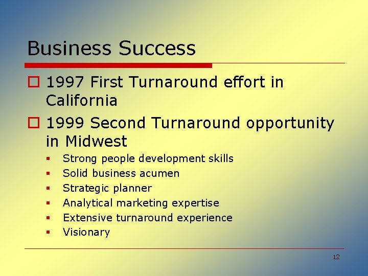 Business Success o 1997 First Turnaround effort in California o 1999 Second Turnaround opportunity