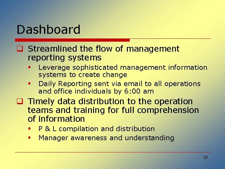 Dashboard q Streamlined the flow of management reporting systems § § Leverage sophisticated management