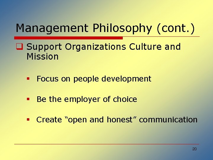 Management Philosophy (cont. ) q Support Organizations Culture and Mission § Focus on people