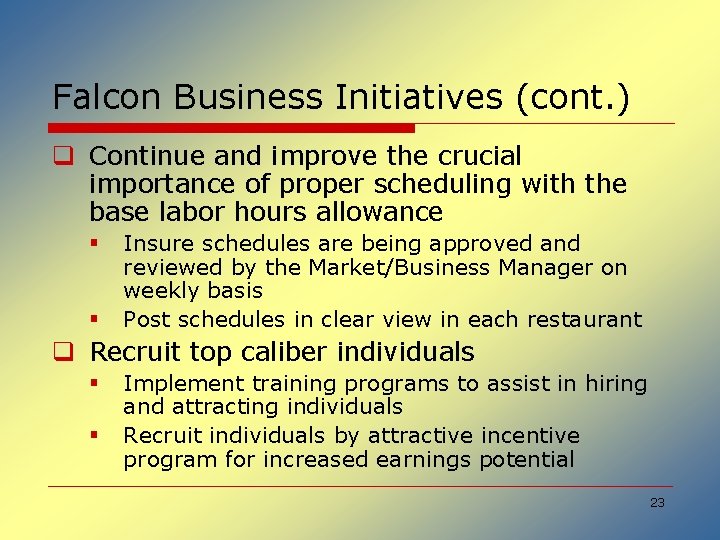 Falcon Business Initiatives (cont. ) q Continue and improve the crucial importance of proper