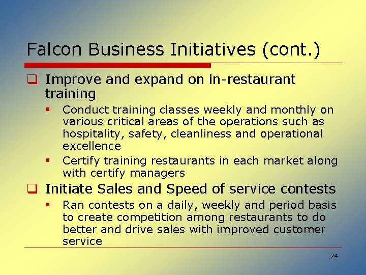 Falcon Business Initiatives (cont. ) q Improve and expand on in-restaurant training § §