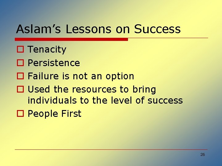 Aslam’s Lessons on Success Tenacity Persistence Failure is not an option Used the resources