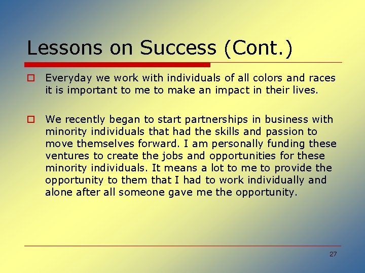 Lessons on Success (Cont. ) o Everyday we work with individuals of all colors