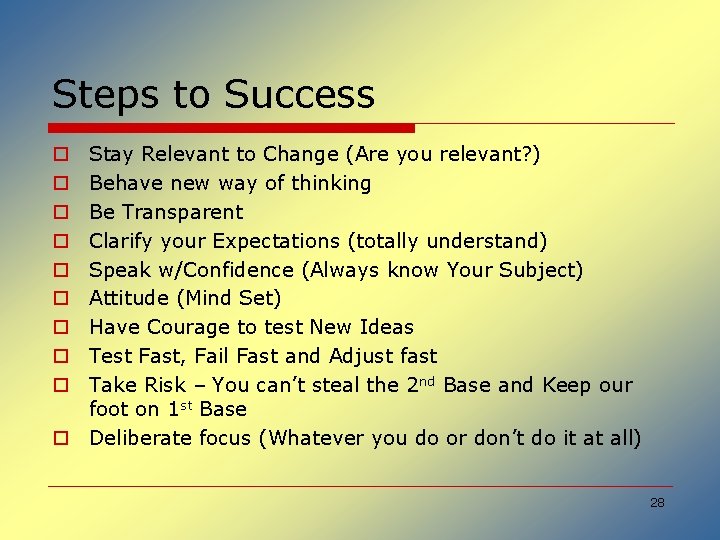 Steps to Success Stay Relevant to Change (Are you relevant? ) Behave new way