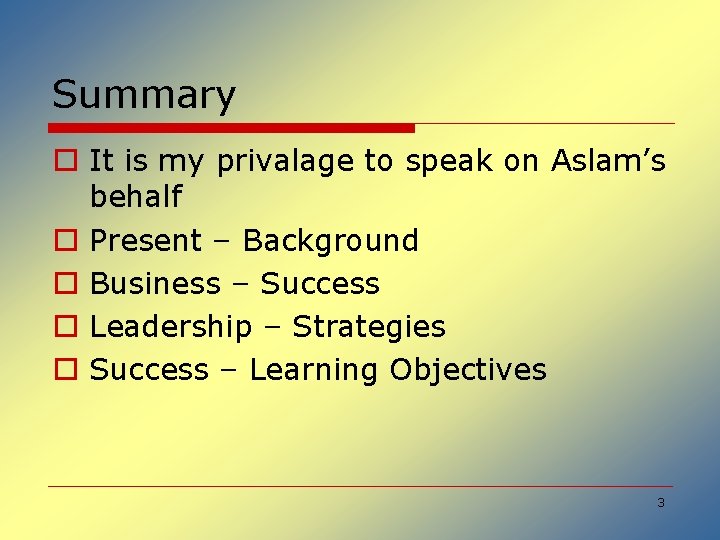 Summary o It is my privalage to speak on Aslam’s behalf o Present –