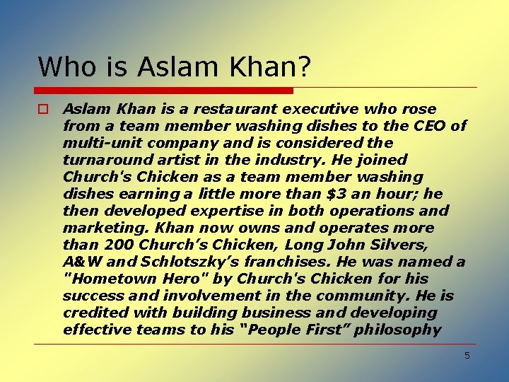 Who is Aslam Khan? o Aslam Khan is a restaurant executive who rose from