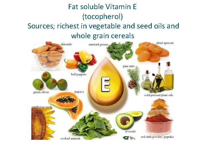 Fat soluble Vitamin E (tocopherol) Sources; richest in vegetable and seed oils and whole
