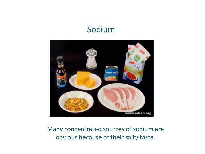 Sodium Many concentrated sources of sodium are obvious because of their salty taste. 