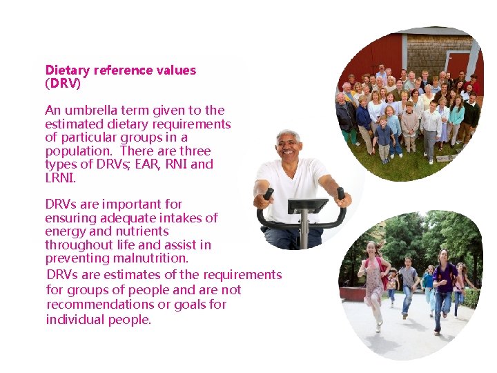 Dietary reference values (DRV) An umbrella term given to the estimated dietary requirements of