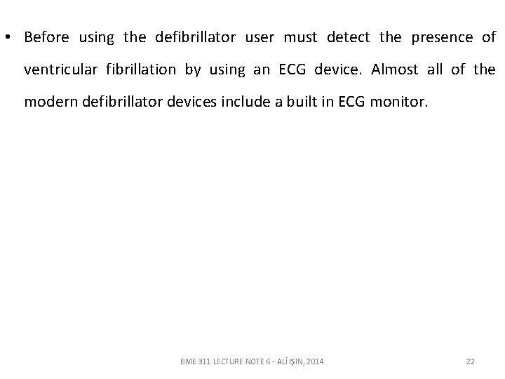  • Before using the defibrillator user must detect the presence of ventricular fibrillation