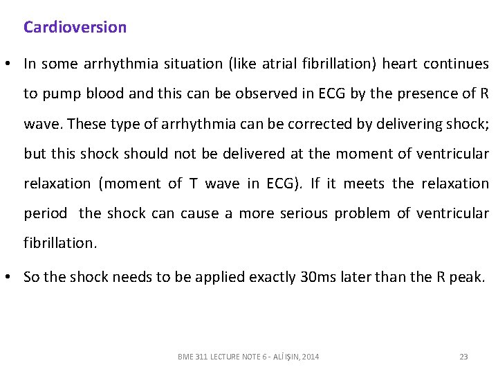 Cardioversion • In some arrhythmia situation (like atrial fibrillation) heart continues to pump blood