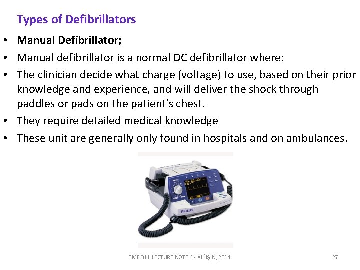 Types of Defibrillators • Manual Defibrillator; • Manual defibrillator is a normal DC defibrillator