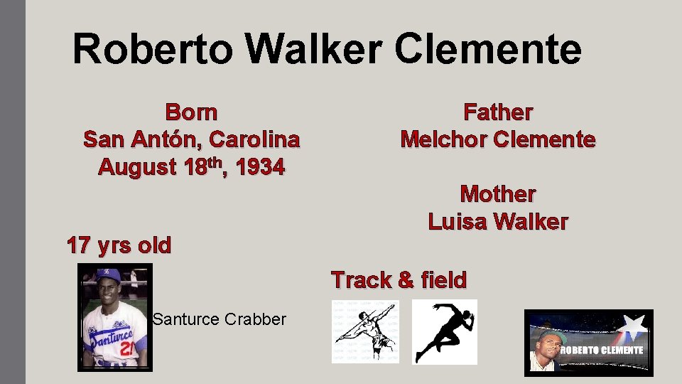 Roberto Walker Clemente Born San Antón, Carolina August 18 th, 1934 17 yrs old