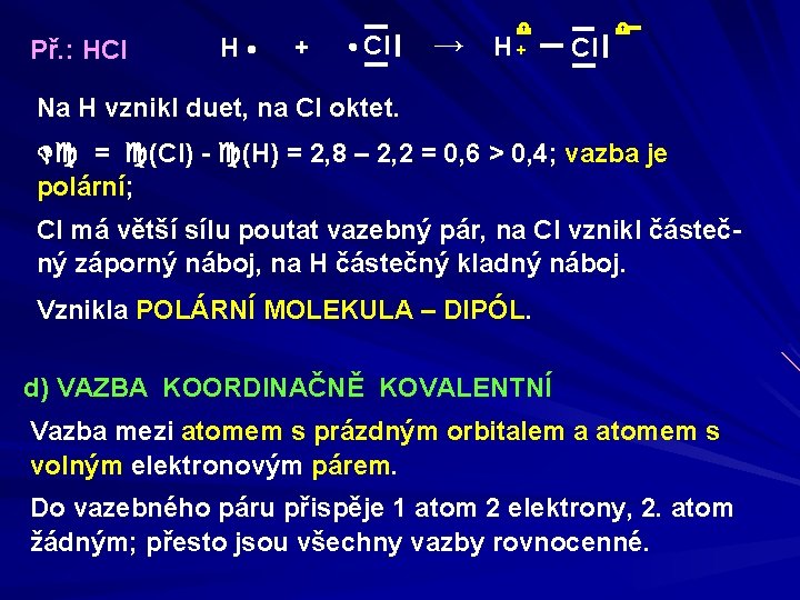 Př. : HCl H + Cl → H+ Cl Na H vznikl duet, na