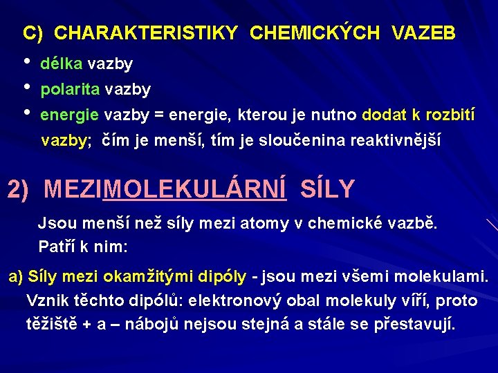 C) CHARAKTERISTIKY CHEMICKÝCH VAZEB • • • délka vazby polarita vazby energie vazby =