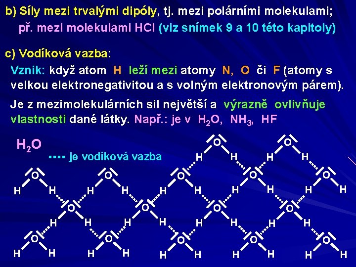 b) Síly mezi trvalými dipóly, tj. mezi polárními molekulami; př. mezi molekulami HCl (viz