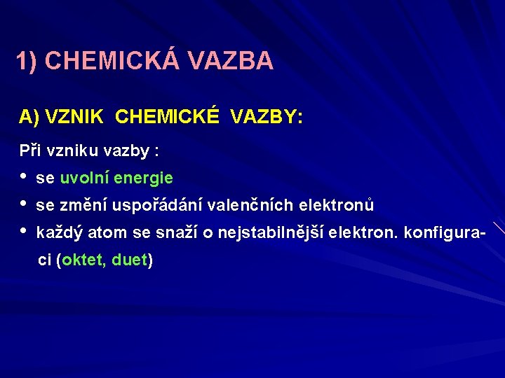 1) CHEMICKÁ VAZBA A) VZNIK CHEMICKÉ VAZBY: Při vzniku vazby : • • •