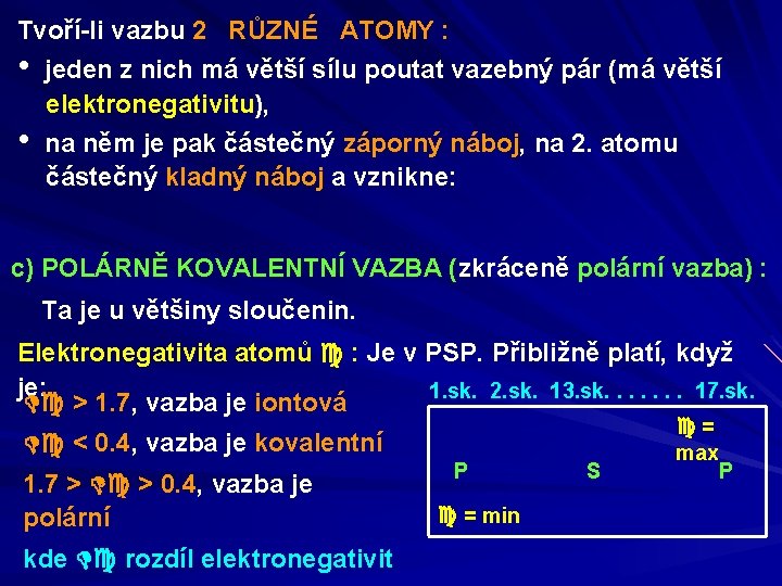 Tvoří-li vazbu 2 RŮZNÉ ATOMY : • • jeden z nich má větší sílu