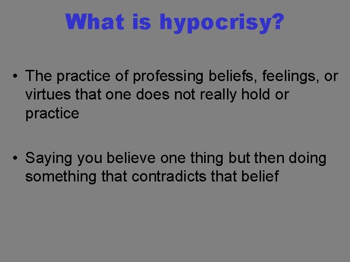 What is hypocrisy? • The practice of professing beliefs, feelings, or virtues that one