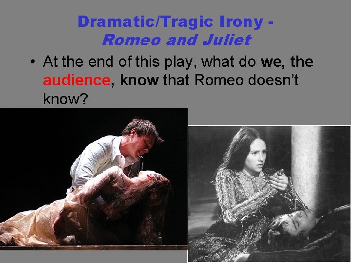 Dramatic/Tragic Irony - Romeo and Juliet • At the end of this play, what
