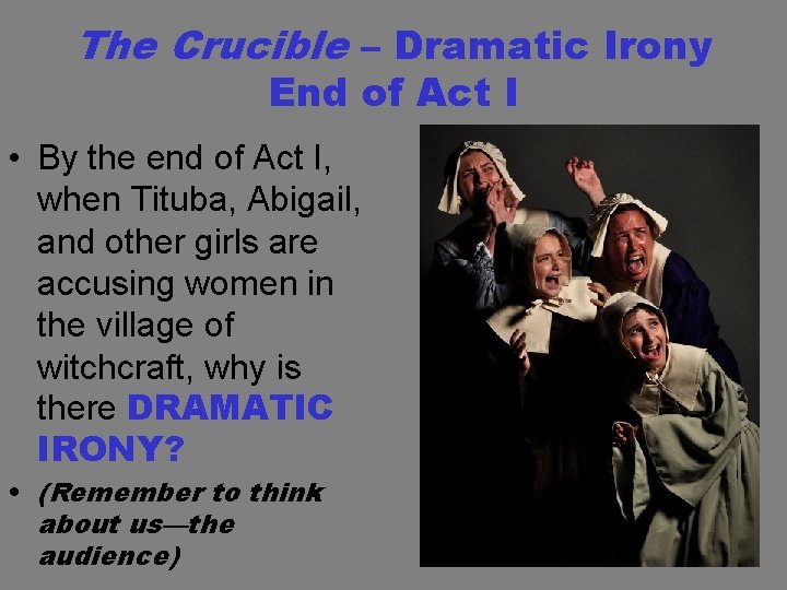 The Crucible – Dramatic Irony End of Act I • By the end of