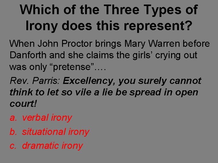 Which of the Three Types of Irony does this represent? When John Proctor brings