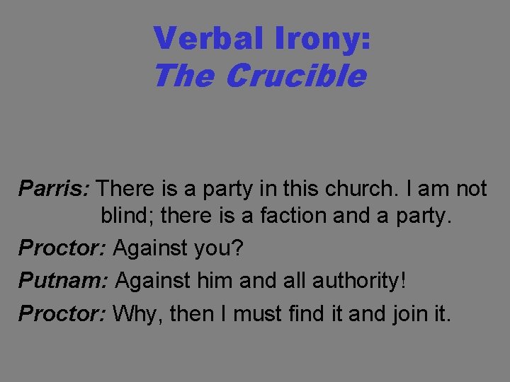 Verbal Irony: The Crucible Parris: There is a party in this church. I am