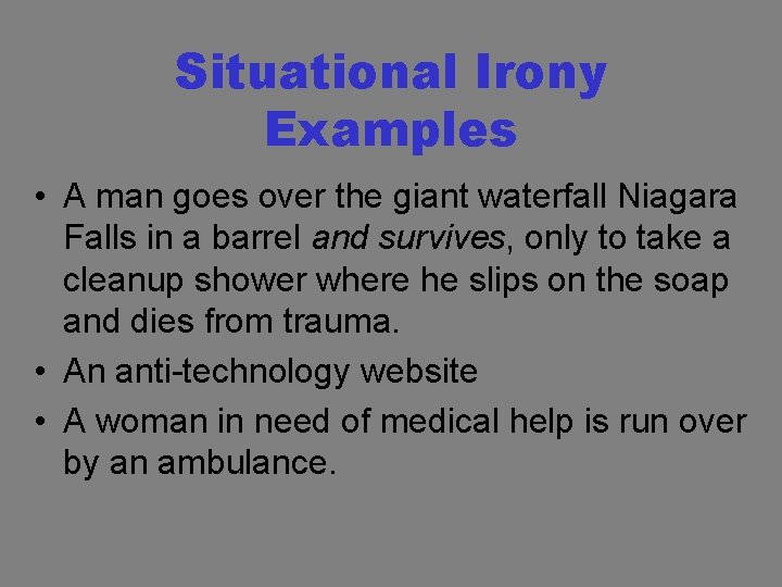 Situational Irony Examples • A man goes over the giant waterfall Niagara Falls in
