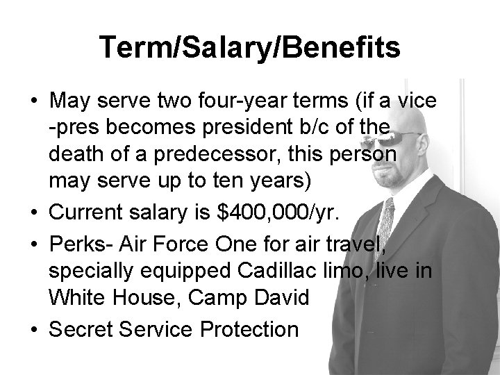 Term/Salary/Benefits • May serve two four-year terms (if a vice -pres becomes president b/c