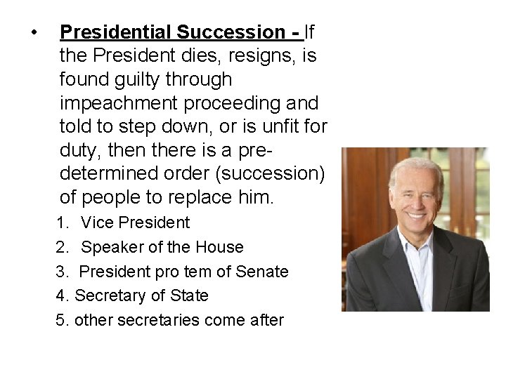  • Presidential Succession - If the President dies, resigns, is found guilty through