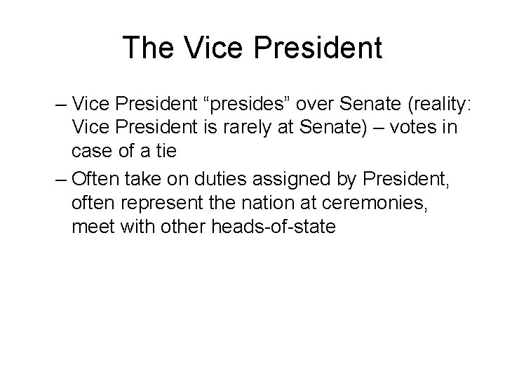 The Vice President – Vice President “presides” over Senate (reality: Vice President is rarely